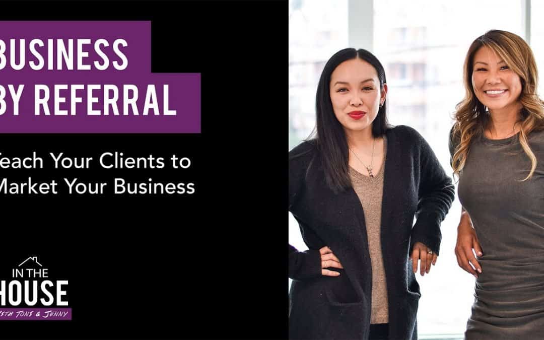 Business by referral: Teach your clients to market your business