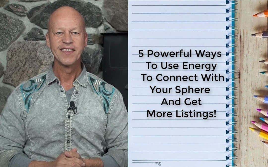 Use energy to connect with your sphere and win more listings