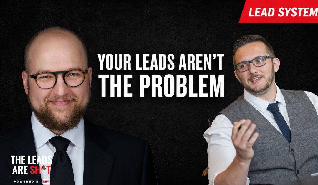 Your leads aren’t the problem. Here’s what is